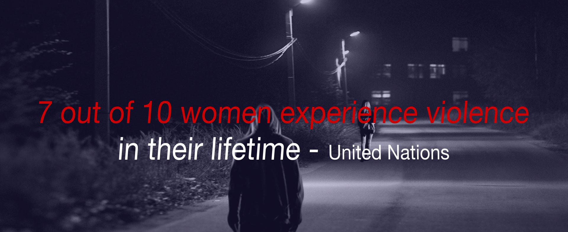 7 out of 10 women experience violence in their lifetime