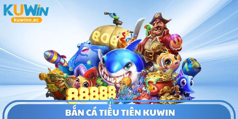 Bắn Cá Tiểu Tiên Kuwin