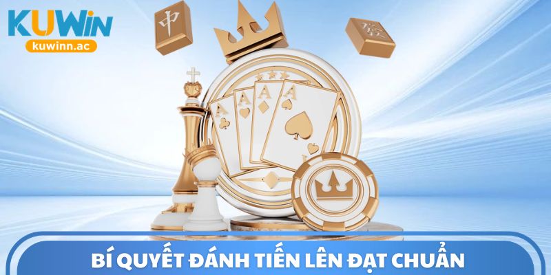 Bí quyết đánh tiến lên đạt chuẩn