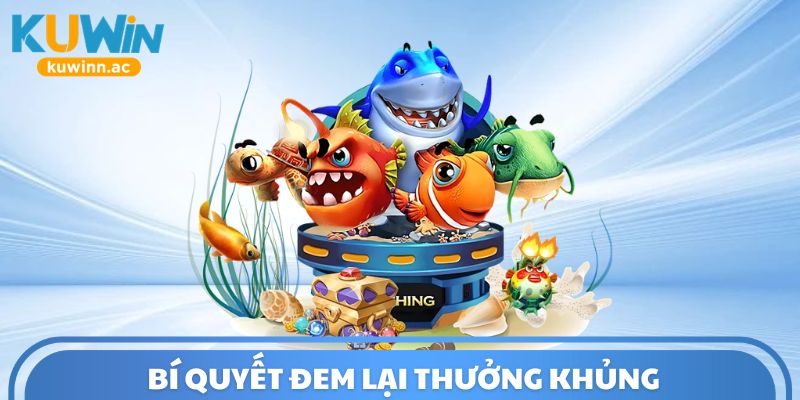 Bí quyết đem lại thưởng khủng