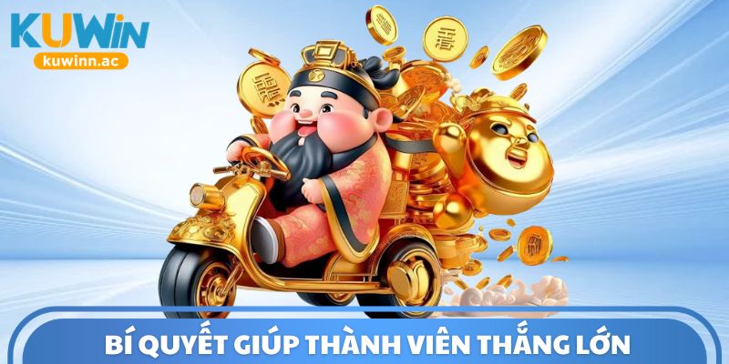 Bí quyết giúp thành viên thắng lớn