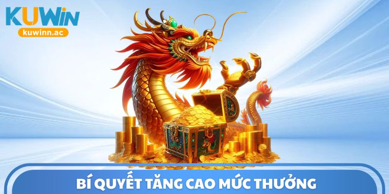 Bí quyết tăng cao mức thưởng