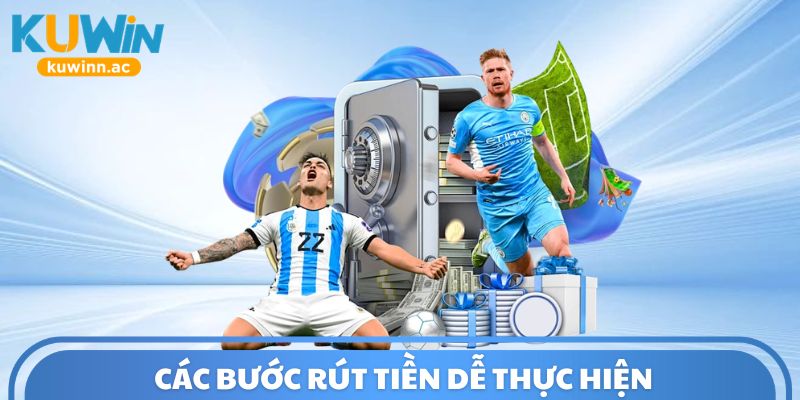 Các bước rút tiền dễ thực hiện