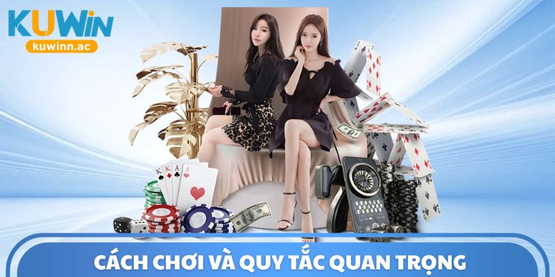 Cách chơi và quy tắc quan trọng