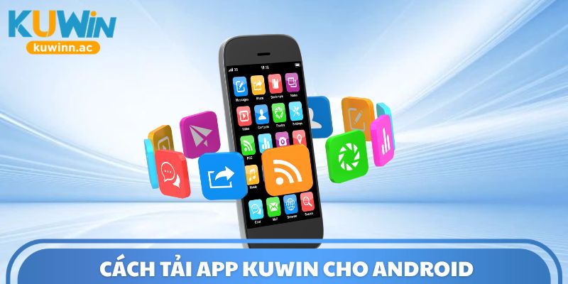 Cách tải app Kuwin cho Android