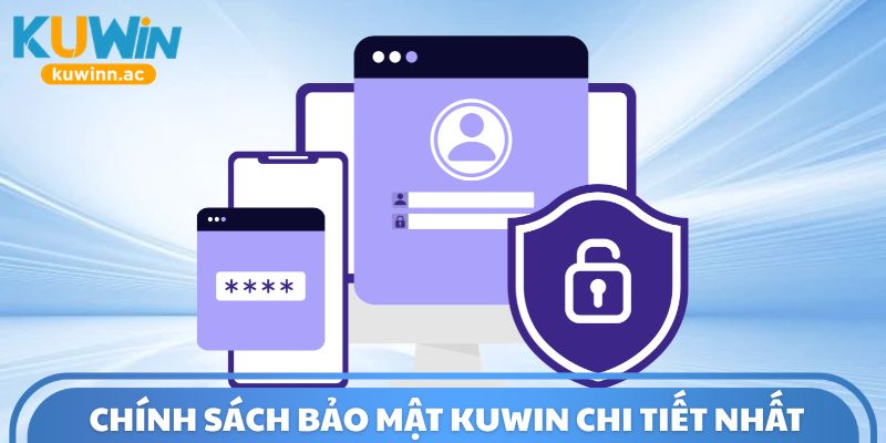 Chính sách bảo mật Kuwin chi tiết nhất