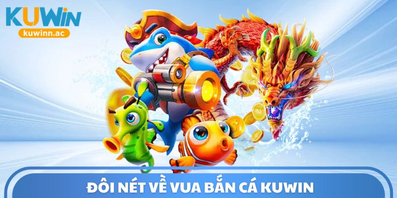 Đôi nét về Vua bắn cá Kuwin