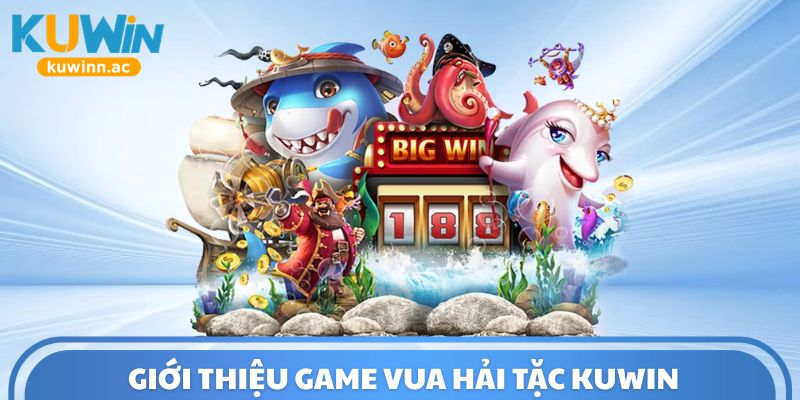 Giới thiệu game Vua Hải Tặc Kuwin