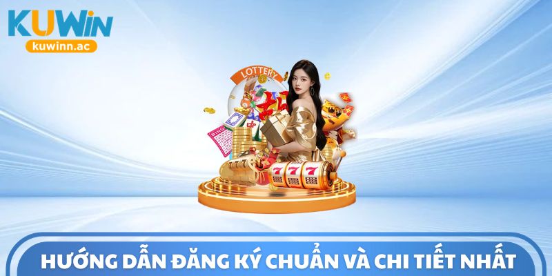Hướng dẫn đăng ký chuẩn và chi tiết nhất