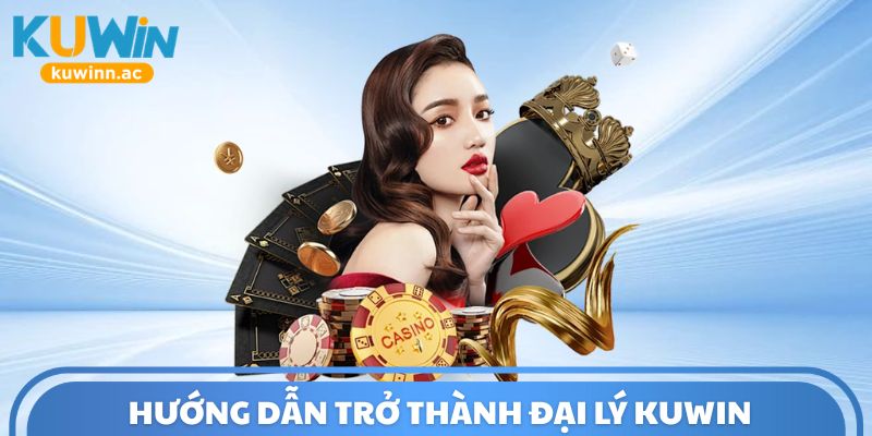 Hướng dẫn trở thành đại lý Kuwin