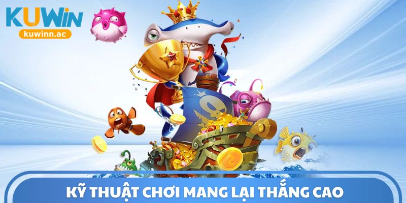 Kỹ thuật chơi mang lại thắng cao