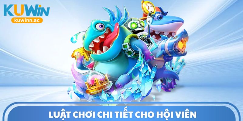 Luật chơi chi tiết cho hội viên