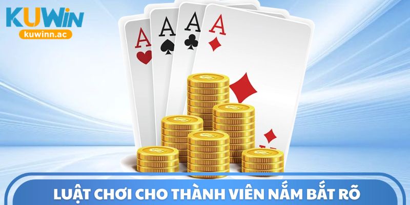 Luật chơi cho thành viên nắm bắt rõ