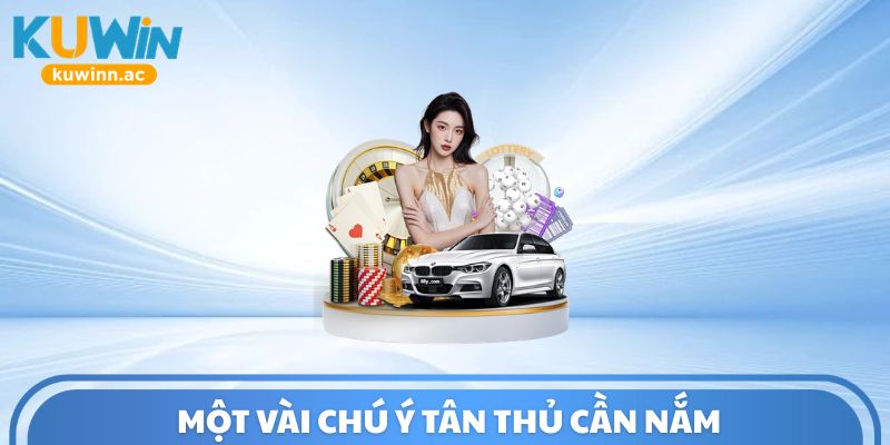Một vài chú ý tân thủ cần nắm