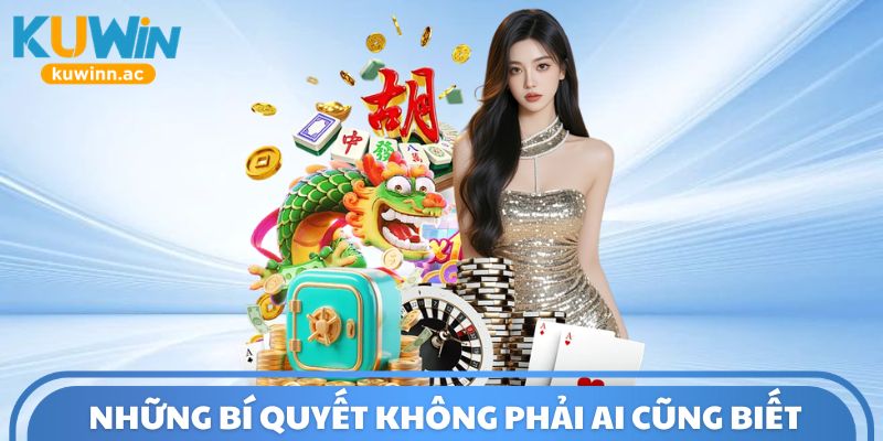 Những bí quyết không phải ai cũng biết