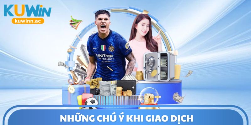Những chú ý khi giao dịch