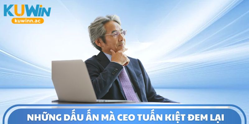 Những dấu ấn mà CEO Tuấn Kiệt đem lại