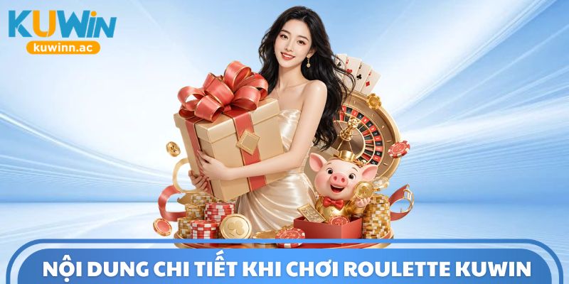 Nội dung chi tiết khi chơi Roulette Kuwin